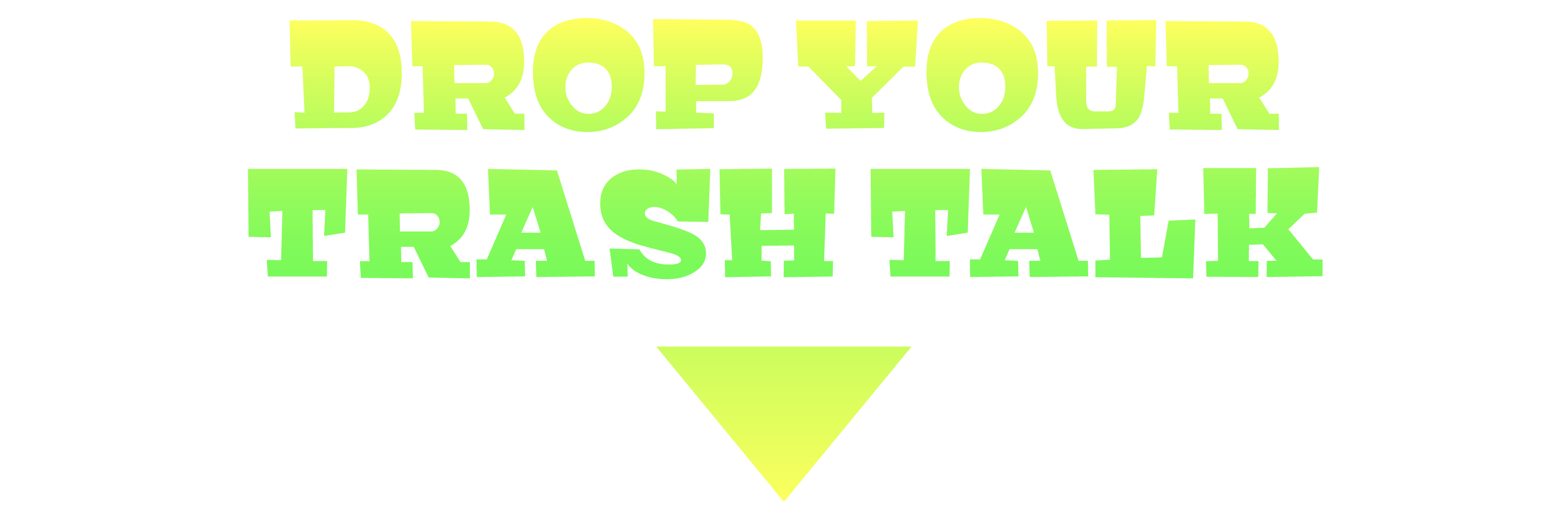 Drop Your Trash Talk